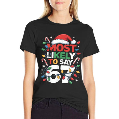 67 Meme Funny Christmas Meme Design Most Likely to Say 67  Graphic-printed T-Shirt