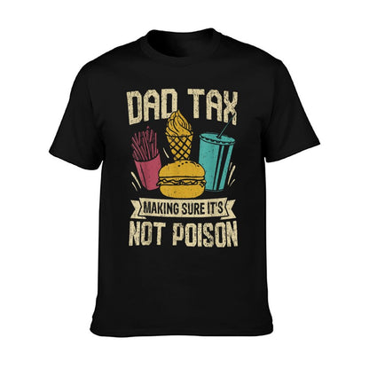 Dad Tax Making Sure It&#39;s Not Poison Father&#39;s Day Men T-Shirt