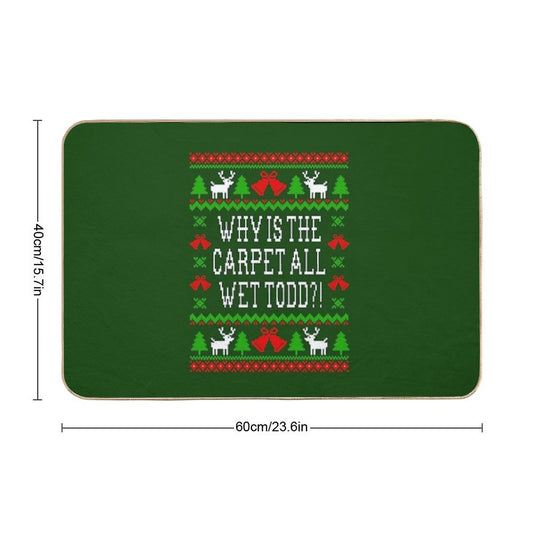 Why Is The Carpet All Wet Todd! Christmas Vacation Quote - Ugly Christmas Sweater Style Bath Mat