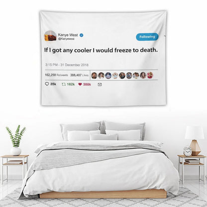 Kanye Tweet If I Got Any Cooler I Would Freeze to Death Tapestry