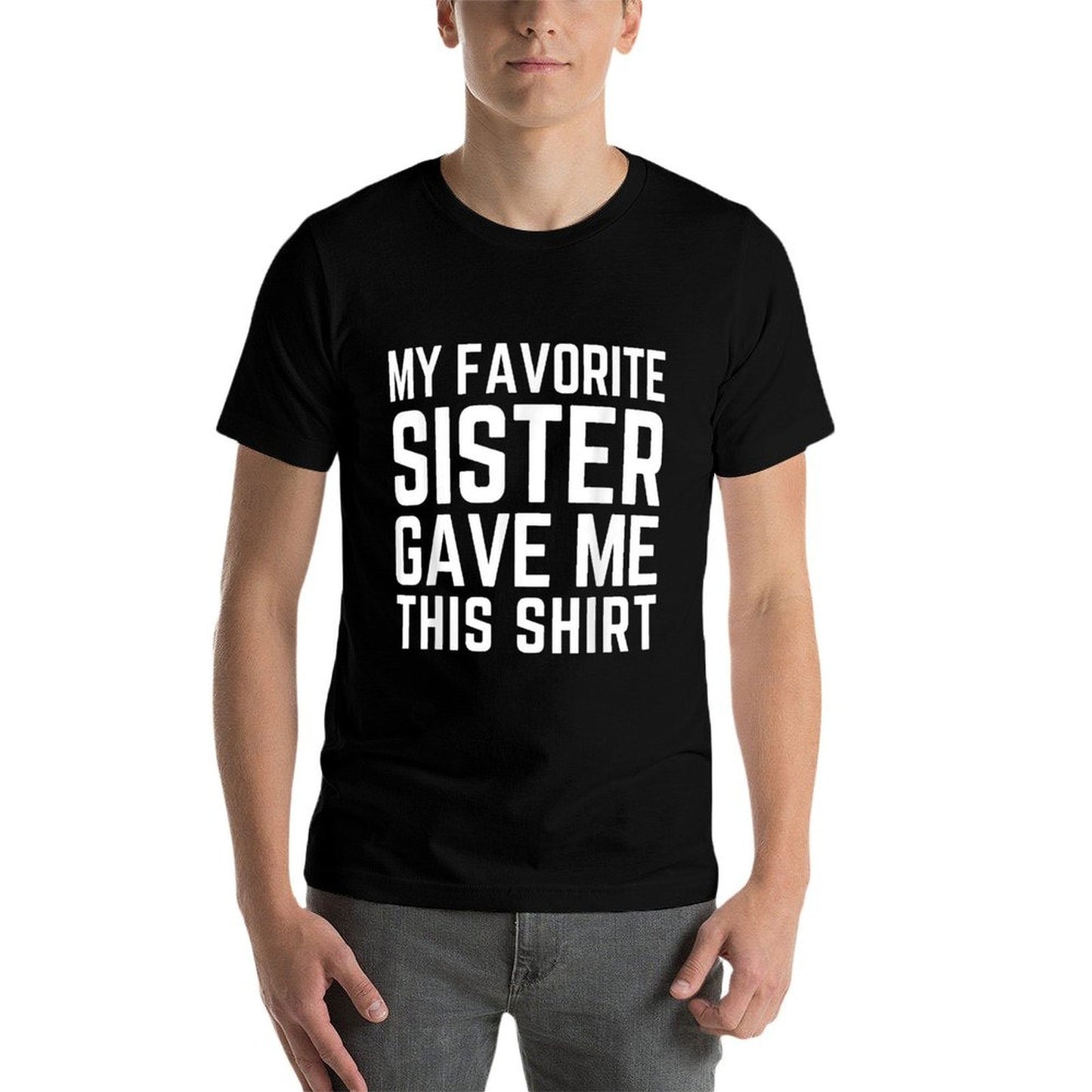 My Favorite Sister Gave Me This - Sister Gift  Stretchy T-Shirt