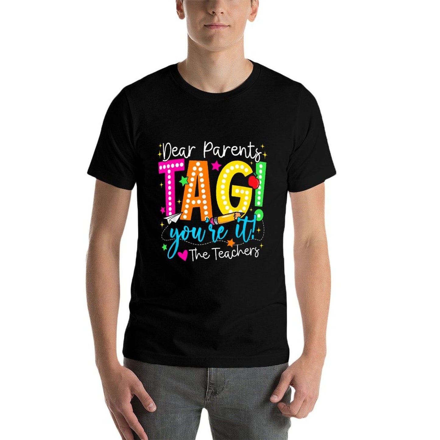 Dear Parents Tag Youre It Love Teachers Last Day Of School Comfortable T-Shirt