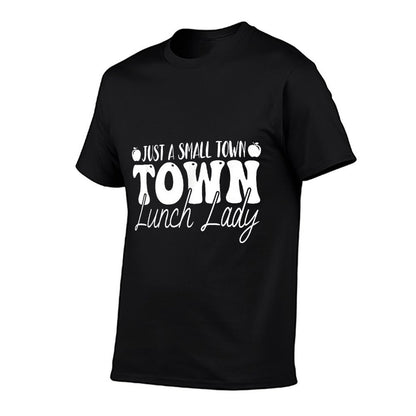 Just A Small Town Lunch Lady - School Lunch Ladies Gifts T-Shirt