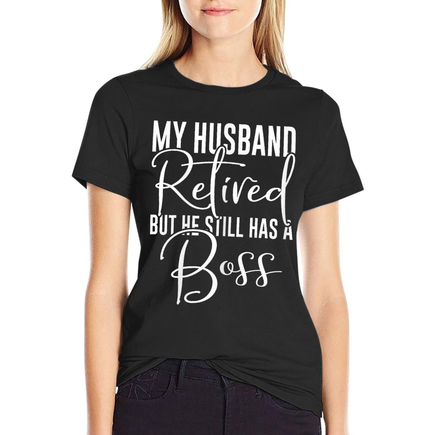 Funny Wife My Husband Retired But He Still Has A Boss T-Shirt