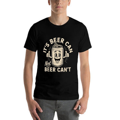Its Beer Can Not Beer Cant  Wrinkle-resistant T-Shirt