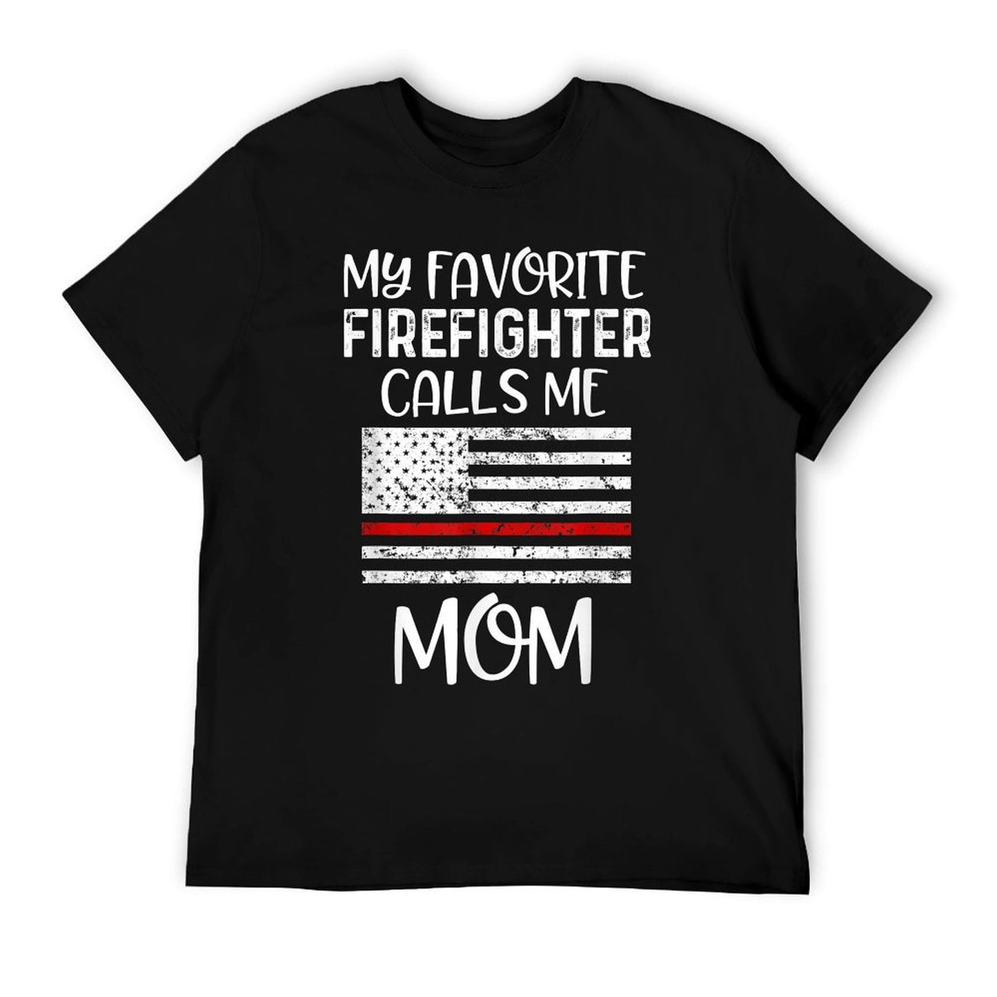 My Favorite Firefighter Calls Me Mom Thin Red Line Gift T-Shirt