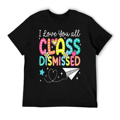 I Love You All Class Dismissed Teacher Last Day Of School T-Shirt