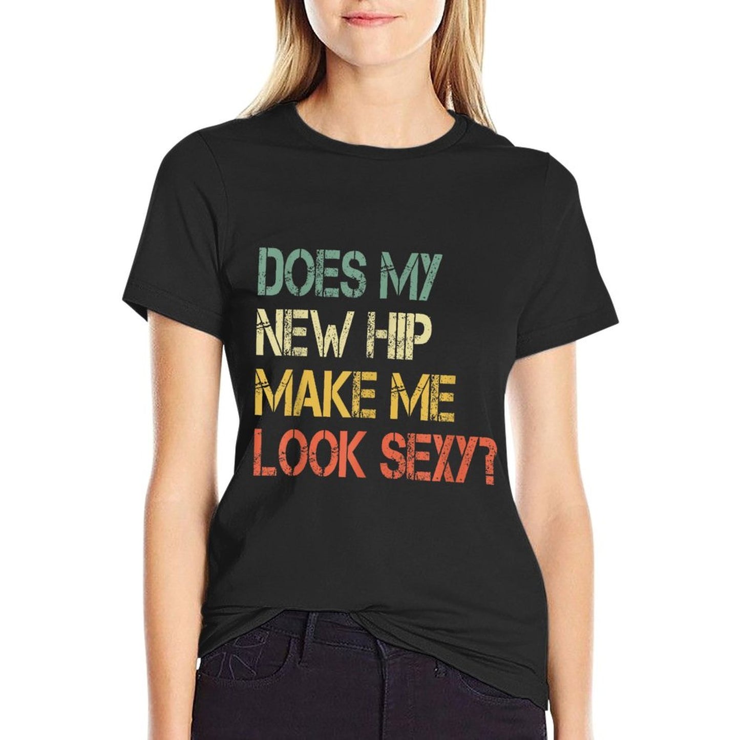 Funny Get Well Bionic Does My New Hip Make Me Look Sexy T-Shirt