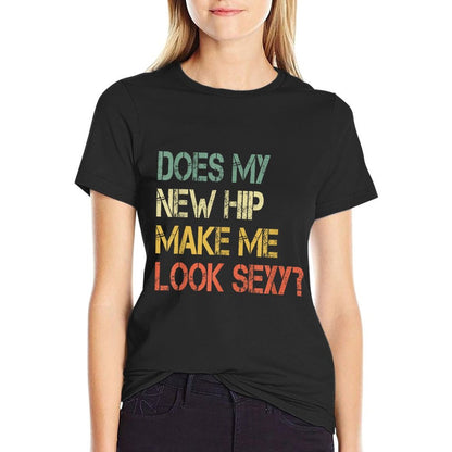 Funny Get Well Bionic Does My New Hip Make Me Look Sexy T-Shirt