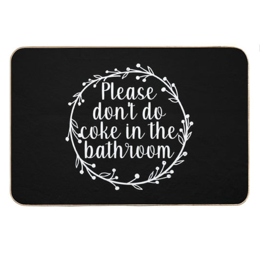 Please Don't Do Coke In The Bathroom - Funny Quote, Washroom, Drugs Bath Mat