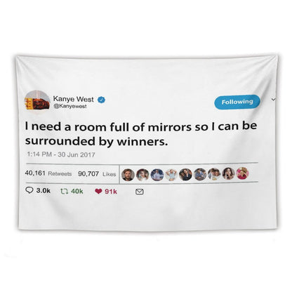 Kanye I Need A Room Full of Mirrors So I Can Be Surrounded by Winners Tapestry