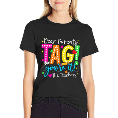 Dear Parents Tag Youre It Love Teachers Last Day Of School Comfortable T-Shirt