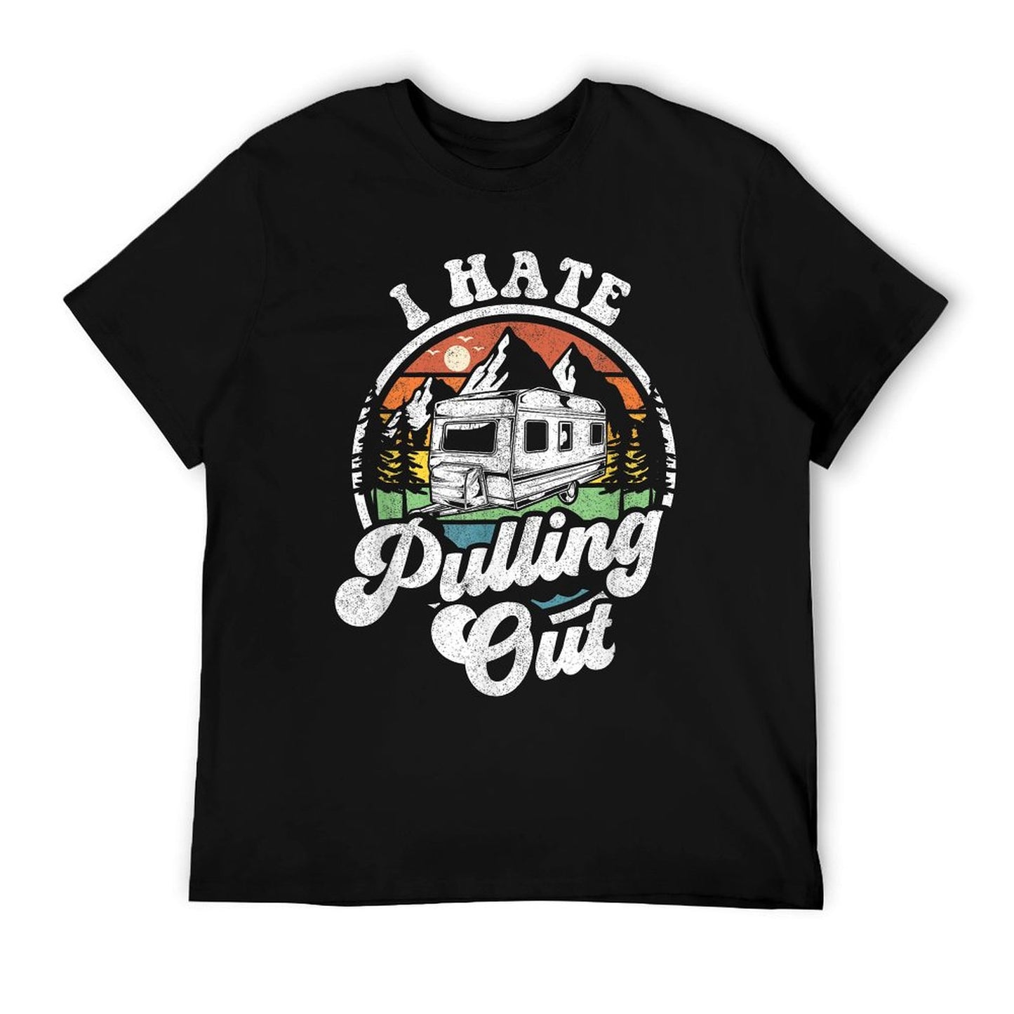 I Hate Pulling Out Funny Camper RV Camping Trailer Gift T-Shirt