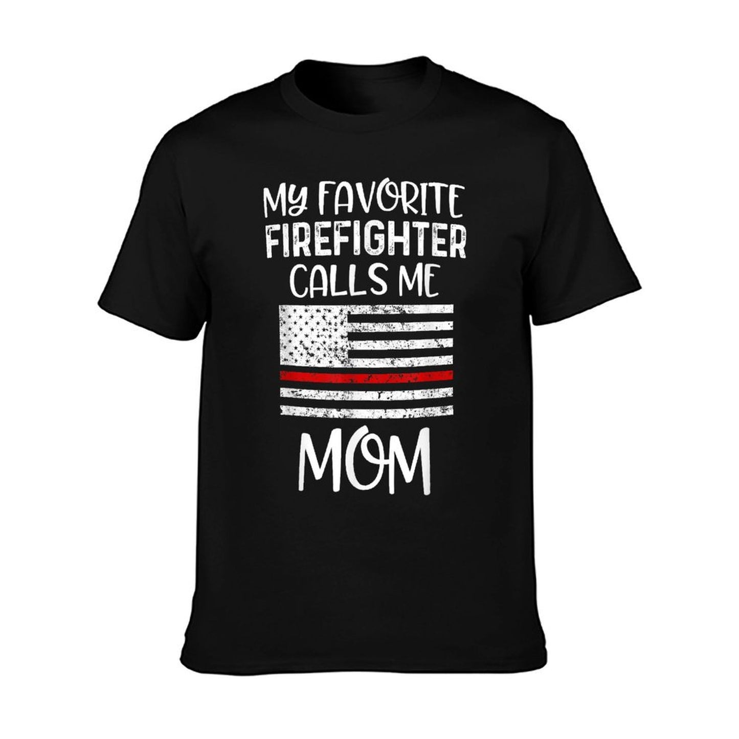 My Favorite Firefighter Calls Me Mom Thin Red Line Gift T-Shirt