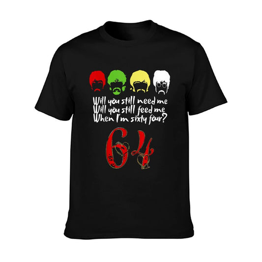 Will You Still Need Me Feed Me When I&#39;m 64 Father&#39;s Day T-Shirt