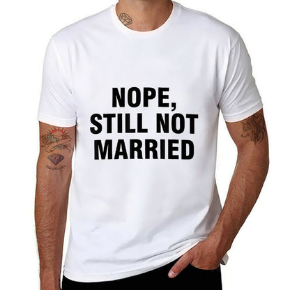 Nope Still Not Married  Fade-proof Color T-Shirt