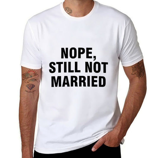Nope Still Not Married  Fade-proof Color T-Shirt