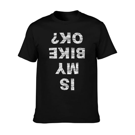Is My Bike OK Biker Cycling Funny Cyclist Gift T-Shirt