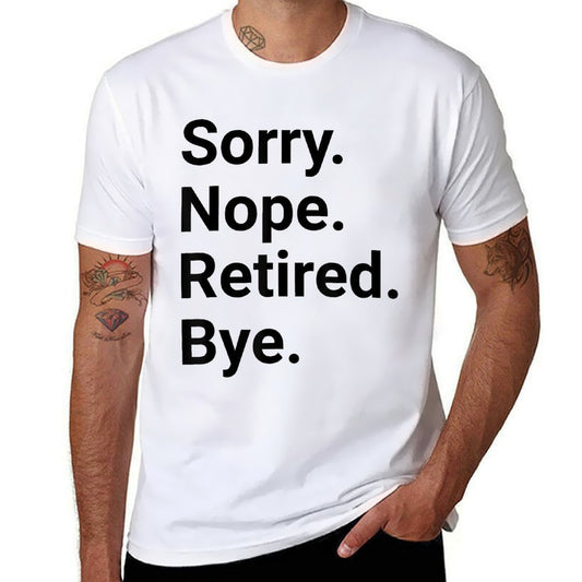 Retirement Sorry Nope Retired Bye Funny Retired  Summer-ready Fabric T-Shirt