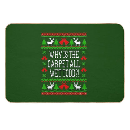 Why Is The Carpet All Wet Todd! Christmas Vacation Quote - Ugly Christmas Sweater Style Bath Mat