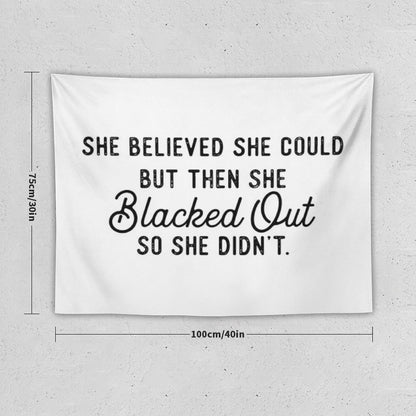 She Believed She Could But Then She Blacked Out So She Didnt Tapestry