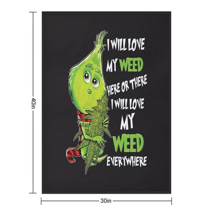 I Will Love My Weed Here Or There I Will Love My Weed Everywhere Throw Blanket