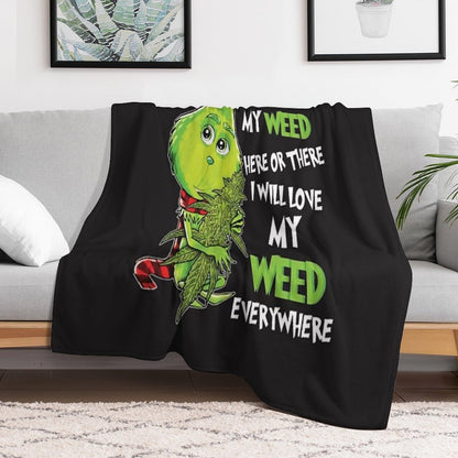 I Will Love My Weed Here Or There I Will Love My Weed Everywhere Throw Blanket