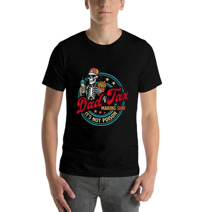 Dad Tax Making Sure It's Not Poison Fathers Day Humorous  Graphic-printed T-Shirt