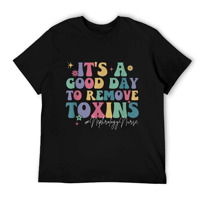 Its A Good Day To Remove Toxins Dialysis Nephrology Nurse T-Shirt
