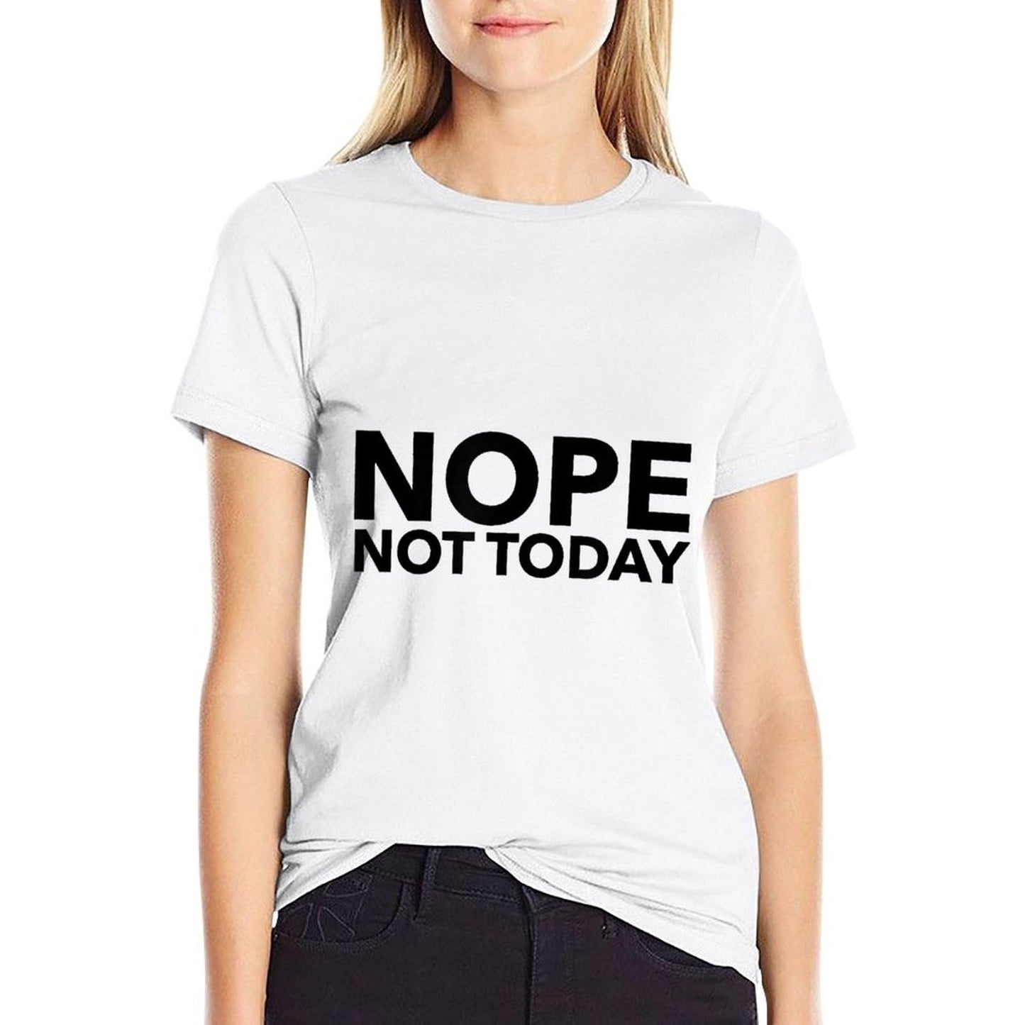 Nope Not Today  Quick-drying T-Shirt