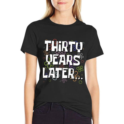 Thirty Years Later Funny Meme 30 Year Old 30th Birthday T-Shirt