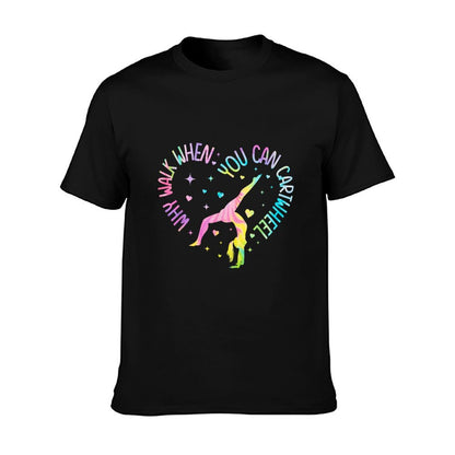 Why Walk When You Can Cartwheel Gymnast Gymnastic Girl T-Shirt