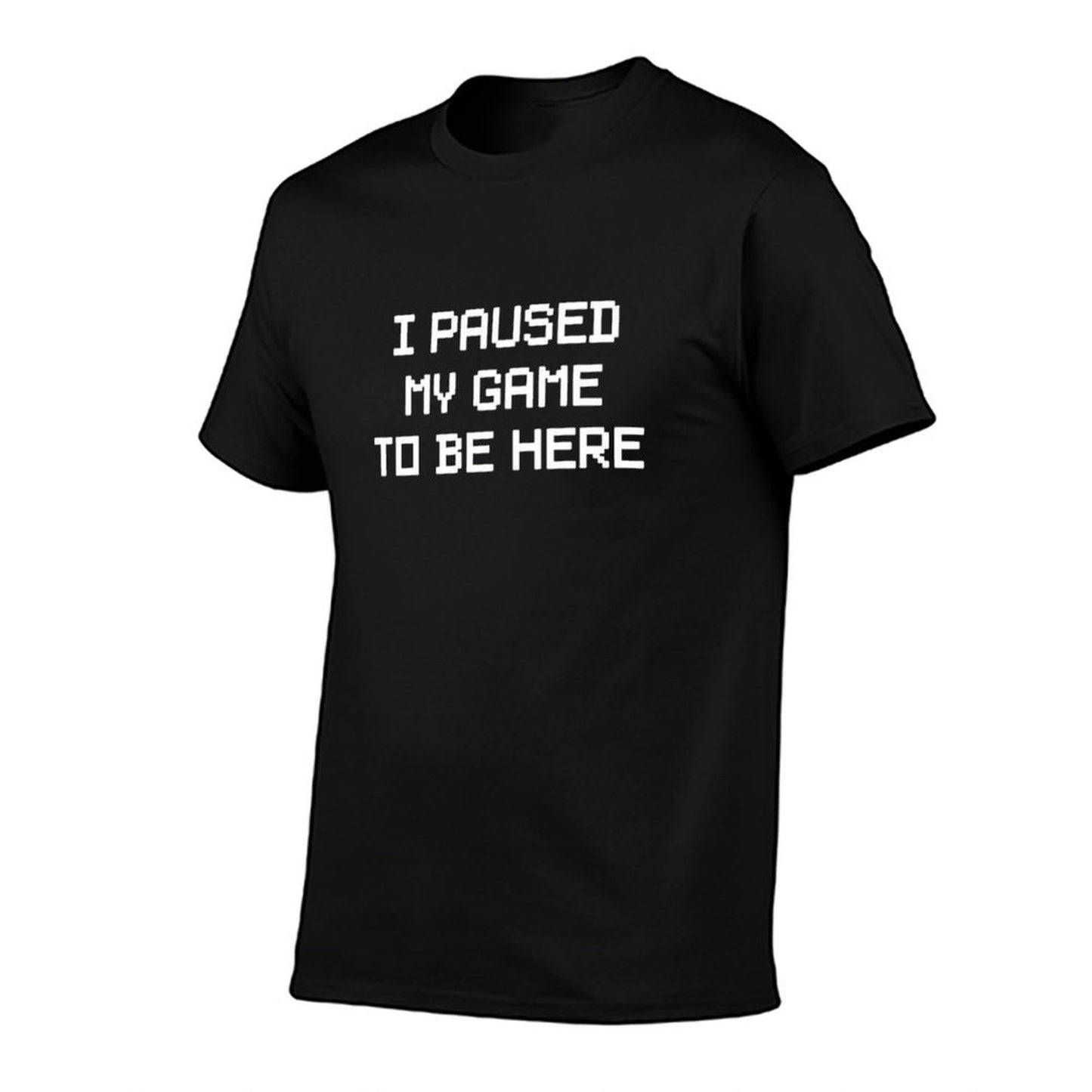 I Paused My Game To Be Here  Slim-fit Cut T-Shirt