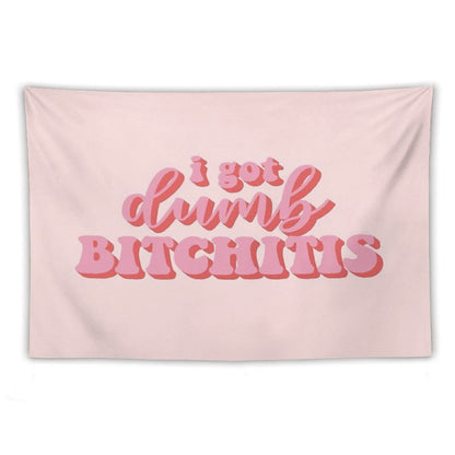 I Got Dumb Bitchitis Tapestry