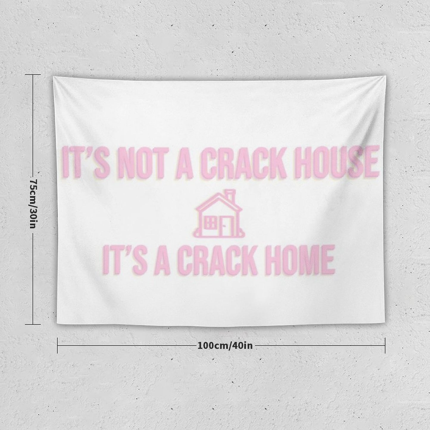 It's Not A Crack House Its A Crack Home Tapestry