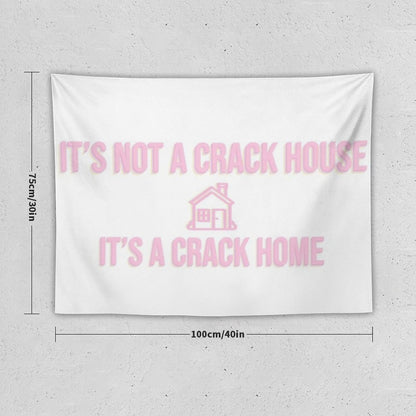 It's Not A Crack House Its A Crack Home Tapestry