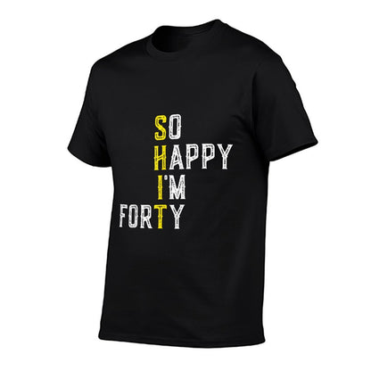 So Happy I&#39;m Forty Gag 40 Year Old Funny 40th Birthday T-Shirt