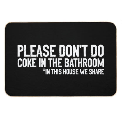 Don't Do Coke In The Bathroom In This House We Share Bath Mat