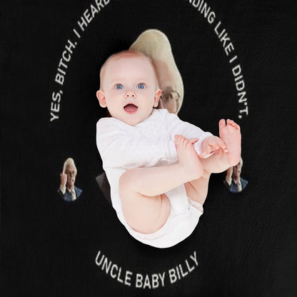 Yes Bittch I Heard You Baby Billy Funny Quotes Throw Blanket
