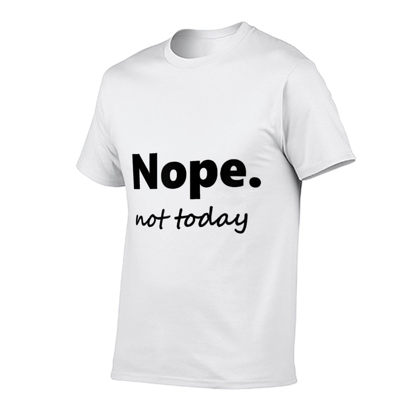No, Not Today! Nope Not Today  Moisture-wicking T-Shirt