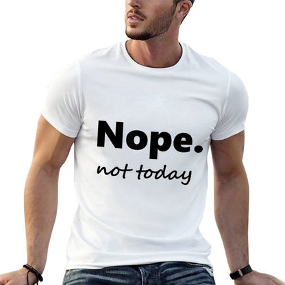 No, Not Today! Nope Not Today  Moisture-wicking T-Shirt