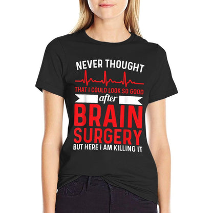Never Thought That Look Good - Surgery Brain Surgery T-Shirt
