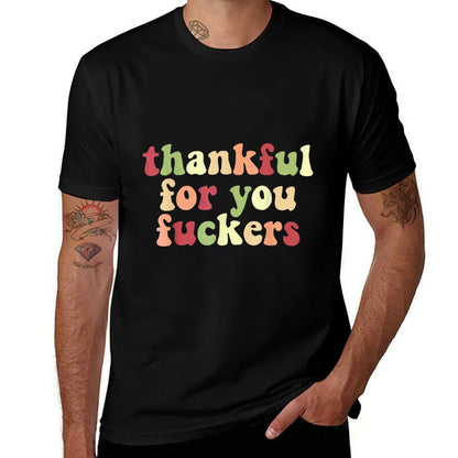 Thankful For You Fuckers  Affordable Price T-Shirt