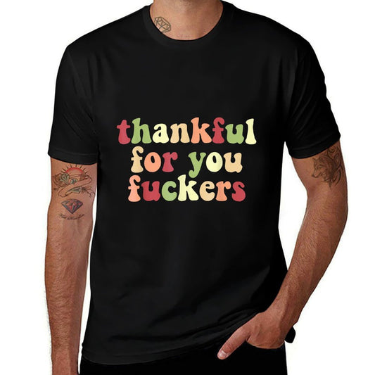 Thankful For You Fuckers  Affordable Price T-Shirt