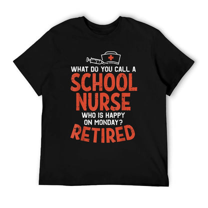 School Nurse Happy On Monday Retired Funny Retirement Gift T-Shirt