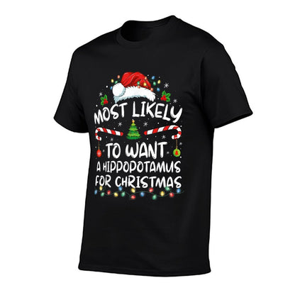 Most Likely To Want A Hippopotamus For Christmas Family Xmas Comfortable T-Shirt