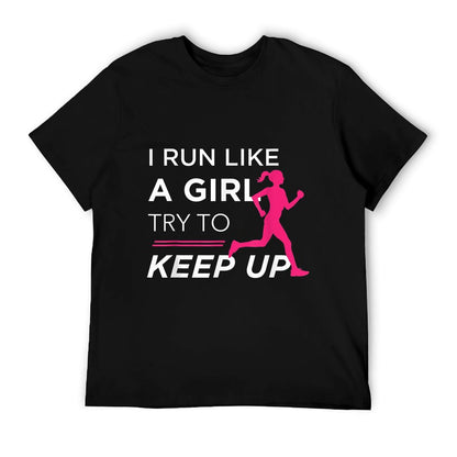 TShirt For Female Runners - I Run Like A Girl Try to Keep Up T-Shirt