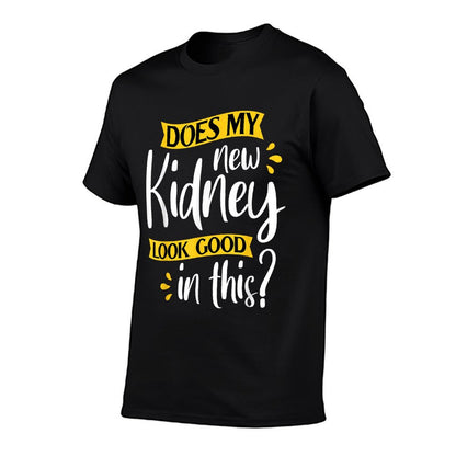 Does My New Kidney Look Good - Transplant Surgery Recipient T-Shirt