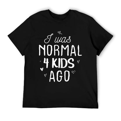 Cute Mom Gifts Mothers Day I Was Normal 4 Kids Ago Mommy T-Shirt