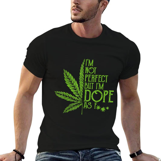 I&#39;m Not Perfect But I&#39;m Dope As Fuck Weed 420 Stoner Gift T-Shirt